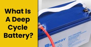 What Is A Deep Cycle Battery? – Its Types & Maintenance