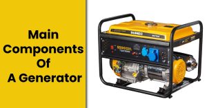 Main Components Of A Generator – A Detailed Guide