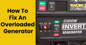 How To Fix An Overloaded Generator? – 8 Tips To Prevent It