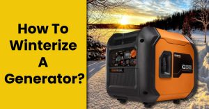 How To Winterize A Generator? – Weatherproof Your Machine