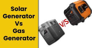 Solar Generator Vs Gas Generator – Which One Should I Choose