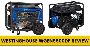 Westinghouse WGen9500DF Review – Emergency Backup