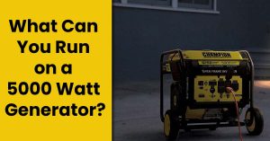 What Can You Run on a 5000 Watt Generator?