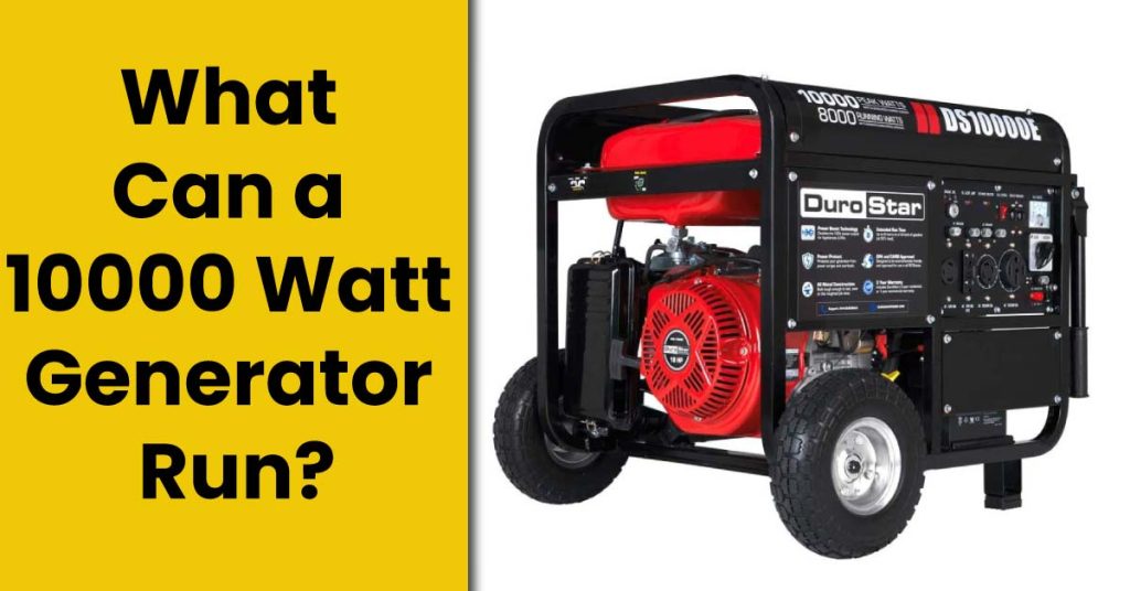 What Will A 10000 Watt Generator Run?