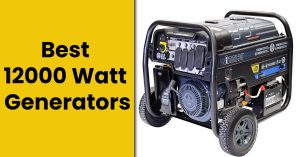 7 Best 12000 Watt Generators of 2023 – [Space Saving Designs]
