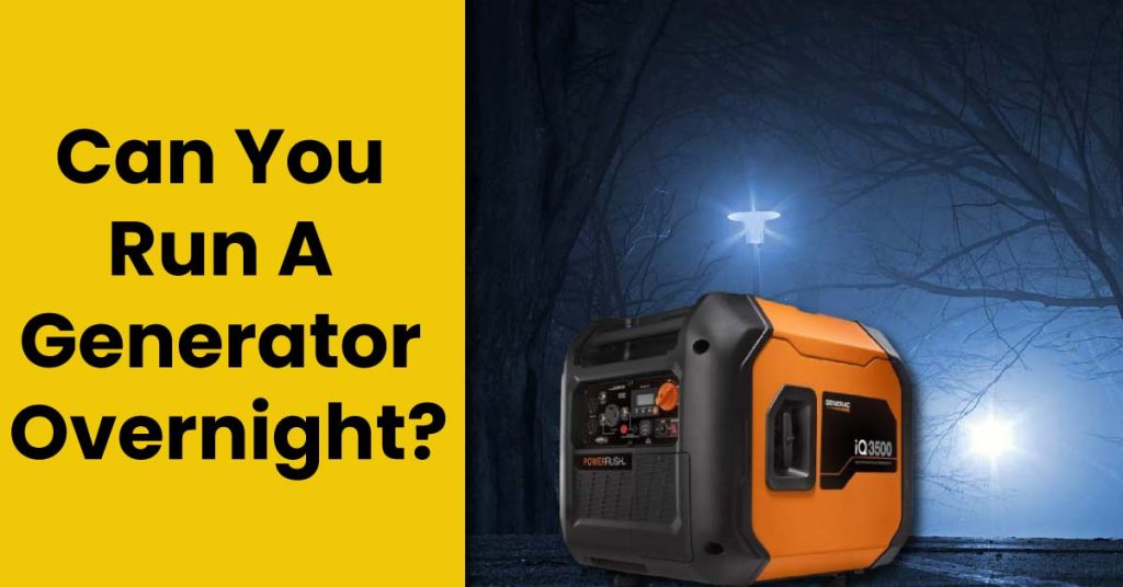 Can You Run A Generator Overnight?