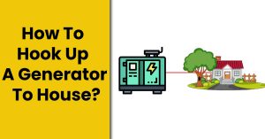 How To Hook Up A Generator To House? – Step By Step Guide