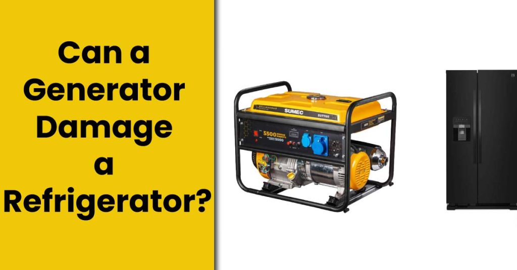 can a generator damage a refrigerator?