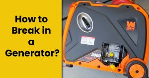 How to Break in a Generator? – (Step By Step Guide)