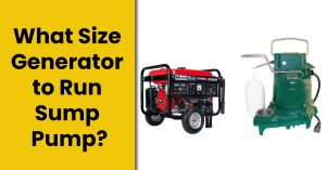 What Size Generator to Run Sump Pump? – [Detailed Guide]
