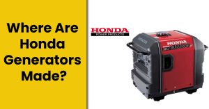 Where Are Honda Generators Made? – [Made In Japan or China?]