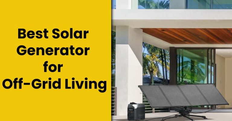 Best Solar Generator for Off Grid Living