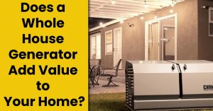 Does a Whole House Generator Add Value to Your Home?