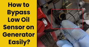 How to Bypass Low Oil Sensor on Generator Easily?