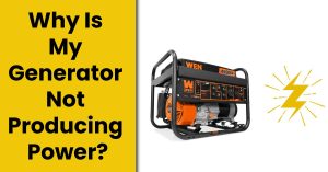 Why Is My Generator Not Producing Power? [8 Main Reasons]