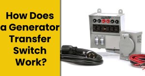 How Does a Generator Transfer Switch Work? – [Ultimate Guide]