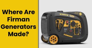 Where Are Firman Generators Made – Are They Worth The Money?